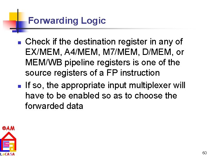 Forwarding Logic n n Check if the destination register in any of EX/MEM, A