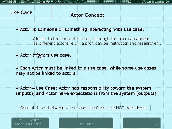 Use Case Actor Concept • Actor is someone or something interacting with use case.