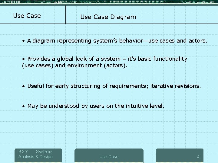 Use Case Diagram • A diagram representing system’s behavior—use cases and actors. • Provides
