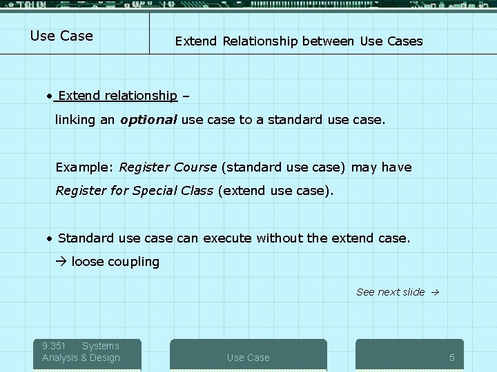 Use Case Extend Relationship between Use Cases • Extend relationship – linking an optional