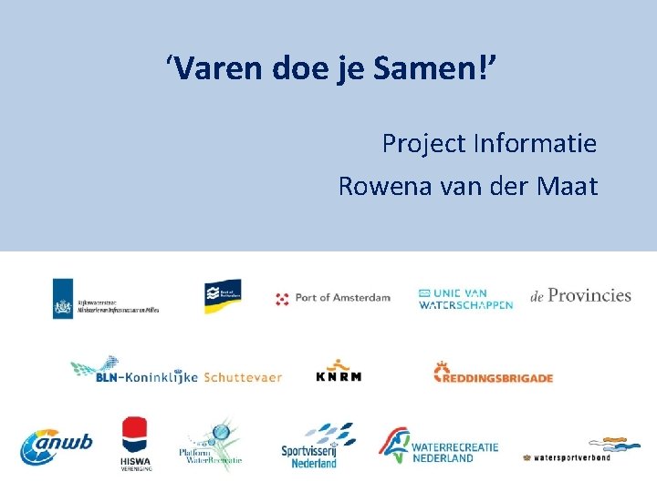 ‘Varen doe je Samen!’ Project Informatie Rowena van der Maat 