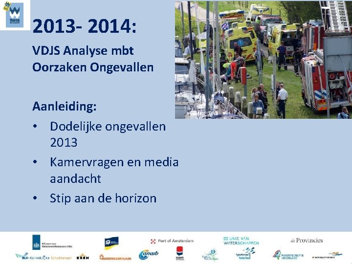 2013 - 2014: VDJS Analyse mbt Oorzaken Ongevallen Aanleiding: • Dodelijke ongevallen 2013 •