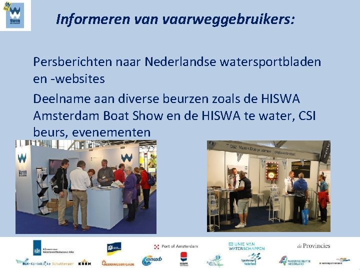 Informeren vaarweggebruikers: Persberichten naar Nederlandse watersportbladen en -websites Deelname aan diverse beurzen zoals de