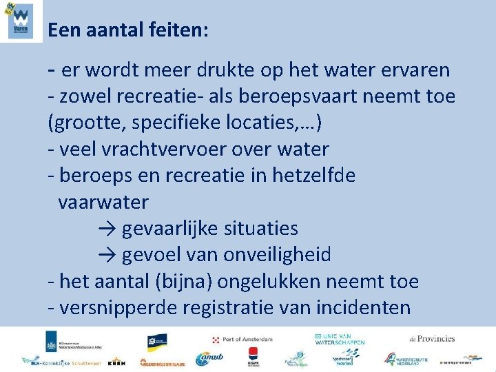 Een aantal feiten: - er wordt meer drukte op het water ervaren - zowel