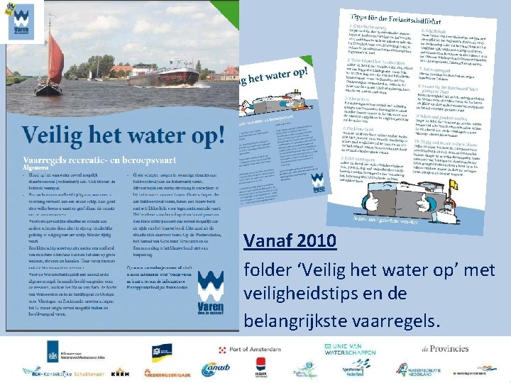 Vanaf 2010 folder ‘Veilig het water op’ met veiligheidstips en de belangrijkste vaarregels. 