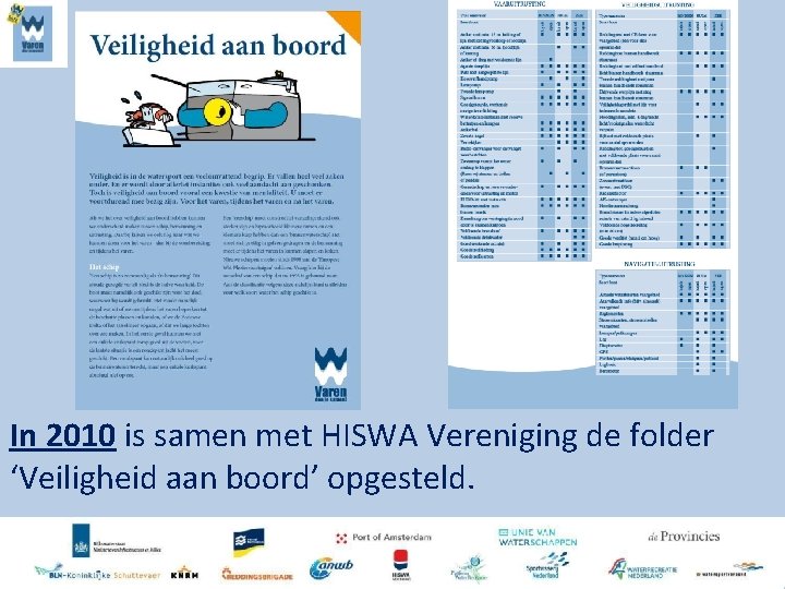 In 2010 is samen met HISWA Vereniging de folder ‘Veiligheid aan boord’ opgesteld. 