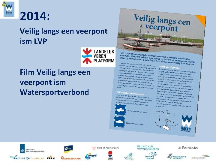 2014: Veilig langs een veerpont ism LVP Film Veilig langs een veerpont ism Watersportverbond