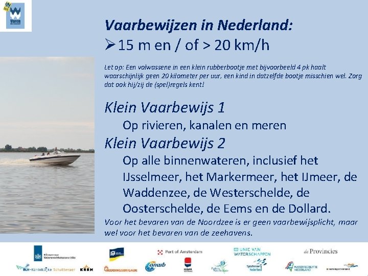 Vaarbewijzen in Nederland: Ø 15 m en / of > 20 km/h Let op: