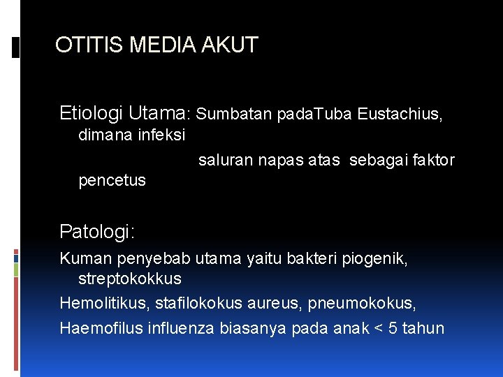 OTITIS MEDIA AKUT Etiologi Utama: Sumbatan pada. Tuba Eustachius, dimana infeksi saluran napas atas