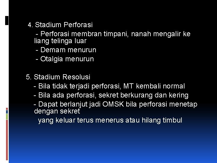 4. Stadium Perforasi - Perforasi membran timpani, nanah mengalir ke liang telinga luar -