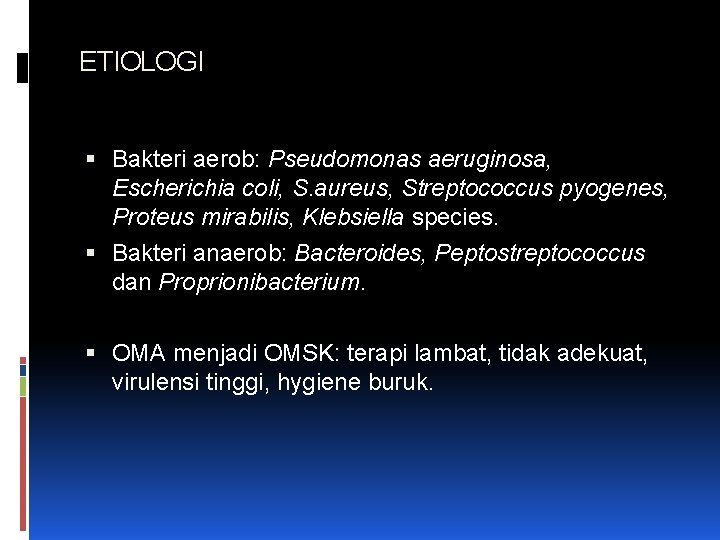 ETIOLOGI Bakteri aerob: Pseudomonas aeruginosa, Escherichia coli, S. aureus, Streptococcus pyogenes, Proteus mirabilis, Klebsiella