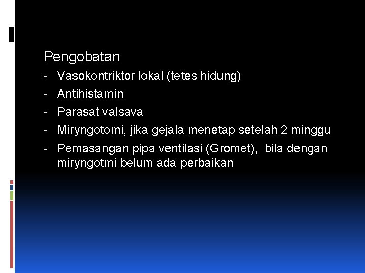 Pengobatan - Vasokontriktor lokal (tetes hidung) - Antihistamin - Parasat valsava - Miryngotomi, jika