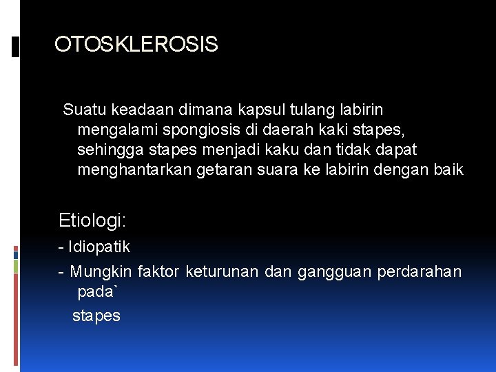 OTOSKLEROSIS Suatu keadaan dimana kapsul tulang labirin mengalami spongiosis di daerah kaki stapes, sehingga