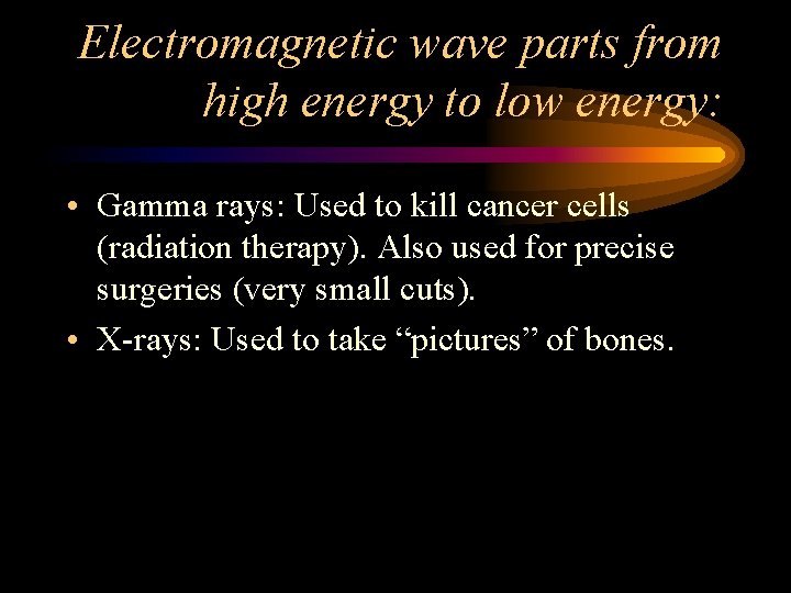 Electromagnetic wave parts from high energy to low energy: • Gamma rays: Used to Electromagnetic wave parts from high energy to low energy: • Gamma rays: Used to