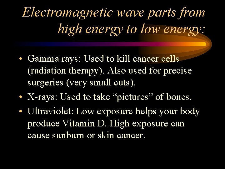Electromagnetic wave parts from high energy to low energy: • Gamma rays: Used to Electromagnetic wave parts from high energy to low energy: • Gamma rays: Used to