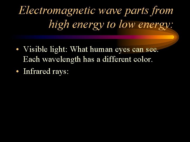 Electromagnetic wave parts from high energy to low energy: • Visible light: What human Electromagnetic wave parts from high energy to low energy: • Visible light: What human
