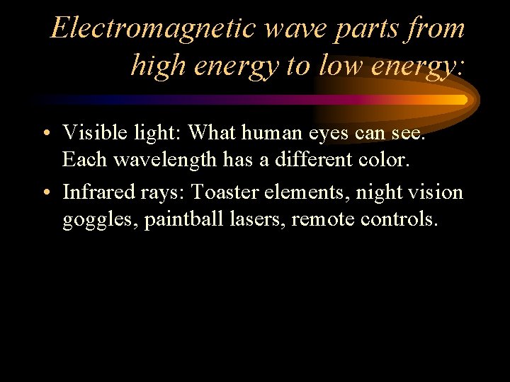 Electromagnetic wave parts from high energy to low energy: • Visible light: What human Electromagnetic wave parts from high energy to low energy: • Visible light: What human