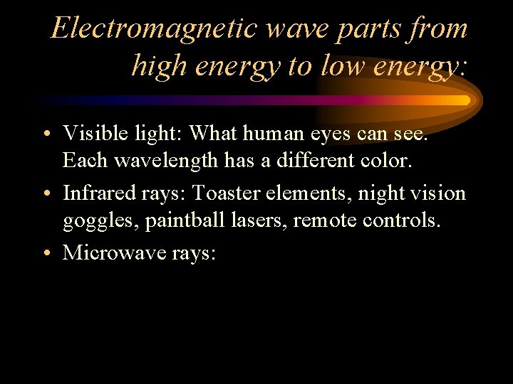 Electromagnetic wave parts from high energy to low energy: • Visible light: What human Electromagnetic wave parts from high energy to low energy: • Visible light: What human