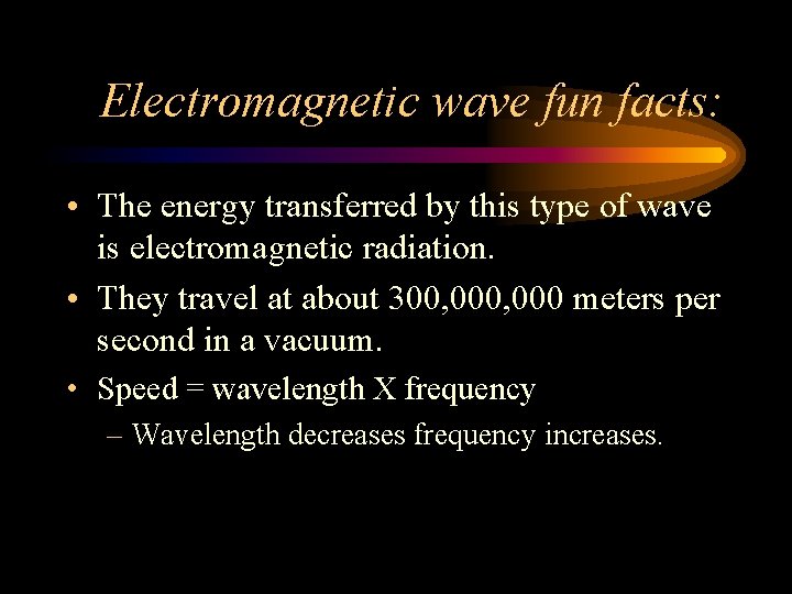 Electromagnetic wave fun facts: • The energy transferred by this type of wave is Electromagnetic wave fun facts: • The energy transferred by this type of wave is