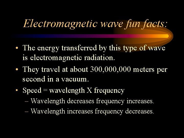Electromagnetic wave fun facts: • The energy transferred by this type of wave is Electromagnetic wave fun facts: • The energy transferred by this type of wave is