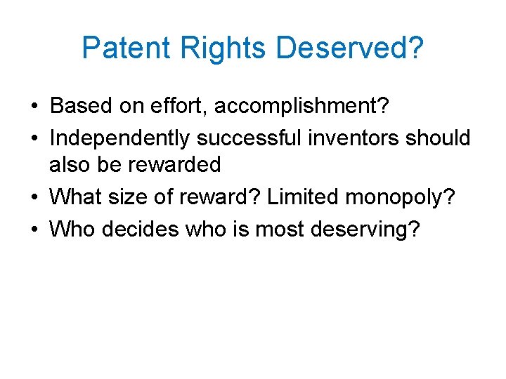 Patent Rights Deserved? • Based on effort, accomplishment? • Independently successful inventors should also