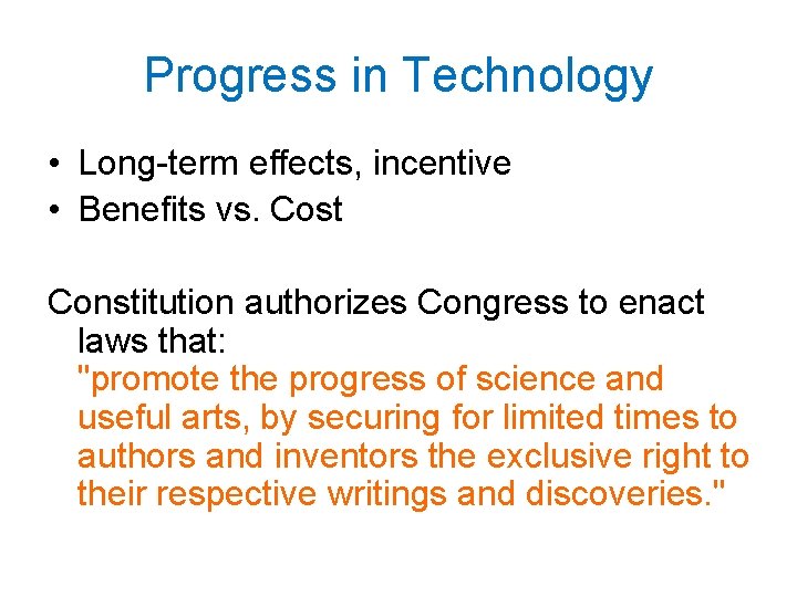 Progress in Technology • Long term effects, incentive • Benefits vs. Cost Constitution authorizes