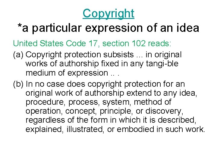 Copyright *a particular expression of an idea United States Code 17, section 102 reads: