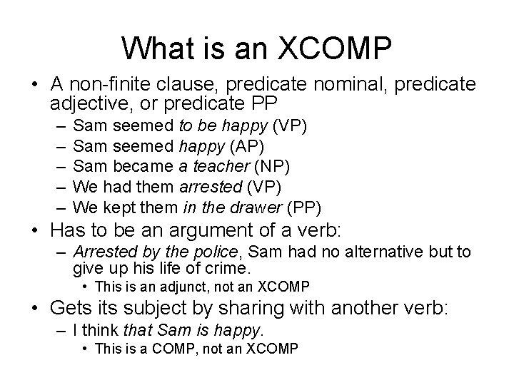 What is an XCOMP • A non-finite clause, predicate nominal, predicate adjective, or predicate