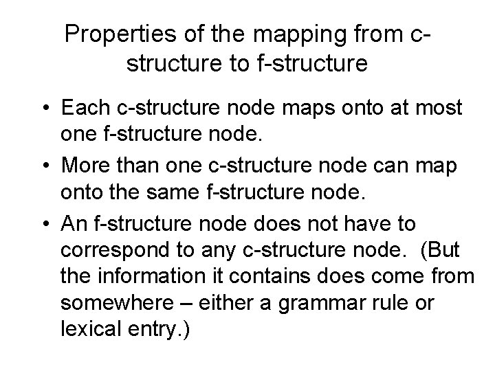 Properties of the mapping from cstructure to f-structure • Each c-structure node maps onto