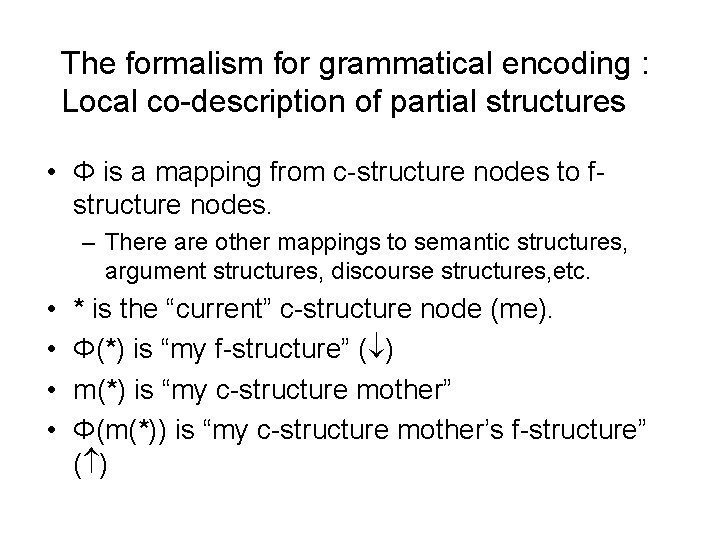 The formalism for grammatical encoding : Local co-description of partial structures • Φ is