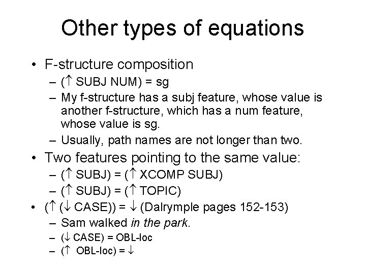 Other types of equations • F-structure composition – ( SUBJ NUM) = sg –