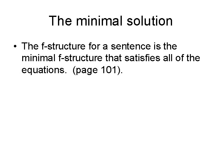 The minimal solution • The f-structure for a sentence is the minimal f-structure that