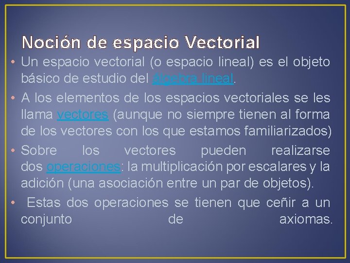 Noción de espacio Vectorial • Un espacio vectorial (o espacio lineal) es el objeto