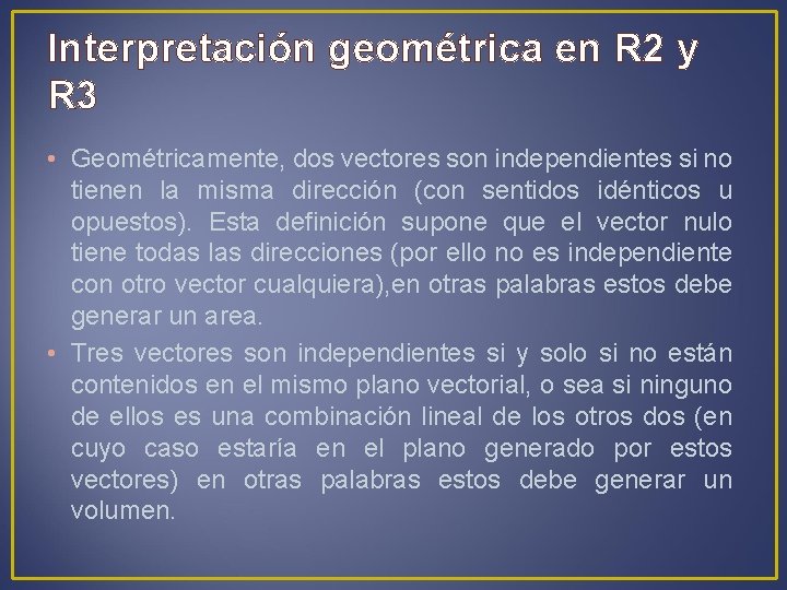 Interpretación geométrica en R 2 y R 3 • Geométricamente, dos vectores son independientes