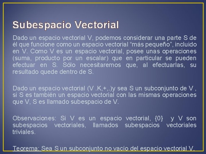 Subespacio Vectorial Dado un espacio vectorial V, podemos considerar una parte S de él