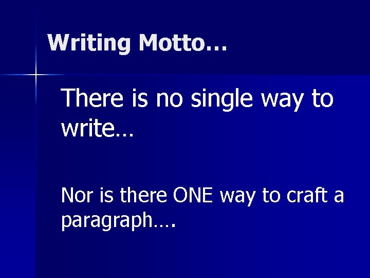 Writing Motto… There is no single way to write… Nor is there ONE way Writing Motto… There is no single way to write… Nor is there ONE way