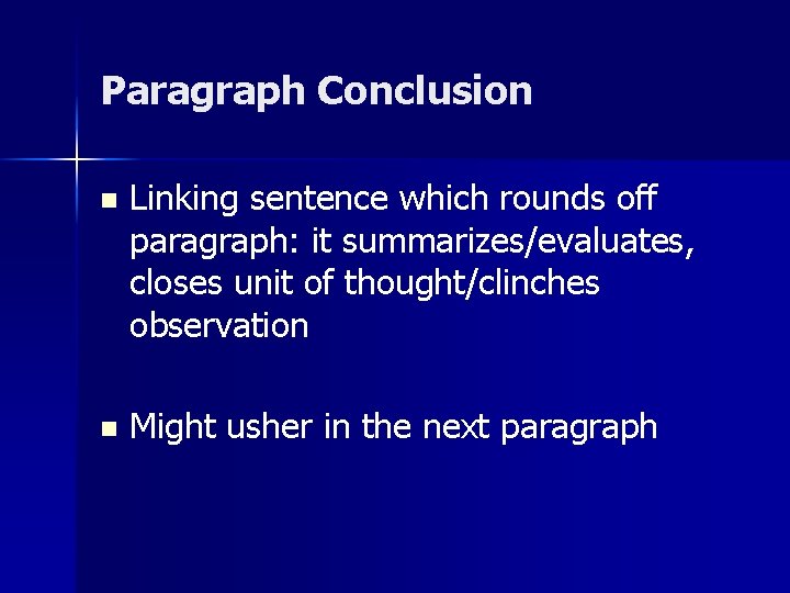 Paragraph Conclusion n Linking sentence which rounds off paragraph: it summarizes/evaluates, closes unit of Paragraph Conclusion n Linking sentence which rounds off paragraph: it summarizes/evaluates, closes unit of