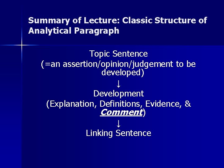 Summary of Lecture: Classic Structure of Analytical Paragraph Topic Sentence (=an assertion/opinion/judgement to be Summary of Lecture: Classic Structure of Analytical Paragraph Topic Sentence (=an assertion/opinion/judgement to be
