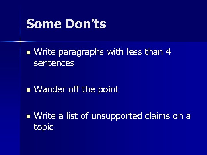 Some Don’ts n Write paragraphs with less than 4 sentences n Wander off the Some Don’ts n Write paragraphs with less than 4 sentences n Wander off the