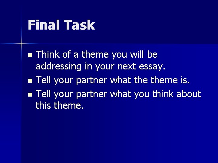 Final Task Think of a theme you will be addressing in your next essay. Final Task Think of a theme you will be addressing in your next essay.