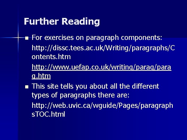 Further Reading n n For exercises on paragraph components: http: //dissc. tees. ac. uk/Writing/paragraphs/C Further Reading n n For exercises on paragraph components: http: //dissc. tees. ac. uk/Writing/paragraphs/C