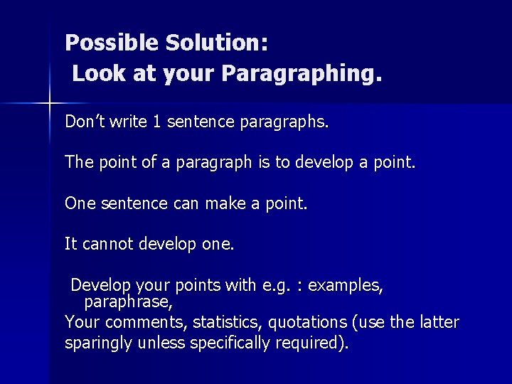 Possible Solution: Look at your Paragraphing. Don’t write 1 sentence paragraphs. The point of Possible Solution: Look at your Paragraphing. Don’t write 1 sentence paragraphs. The point of