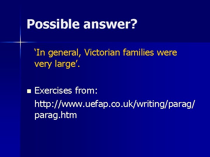 Possible answer? ‘In general, Victorian families were very large’. n Exercises from: http: //www. Possible answer? ‘In general, Victorian families were very large’. n Exercises from: http: //www.