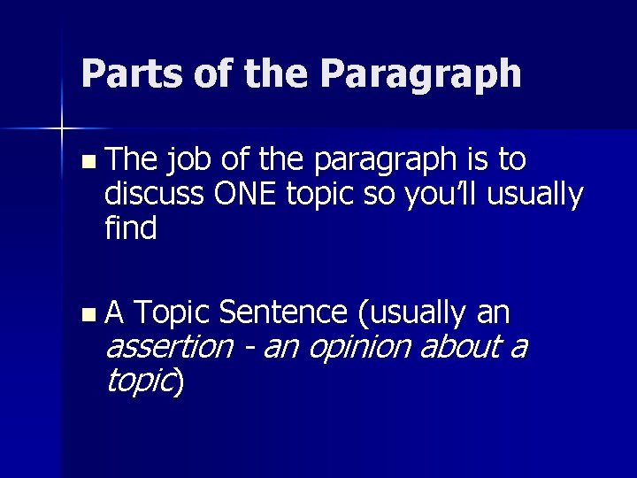 Parts of the Paragraph n The job of the paragraph is to discuss ONE Parts of the Paragraph n The job of the paragraph is to discuss ONE