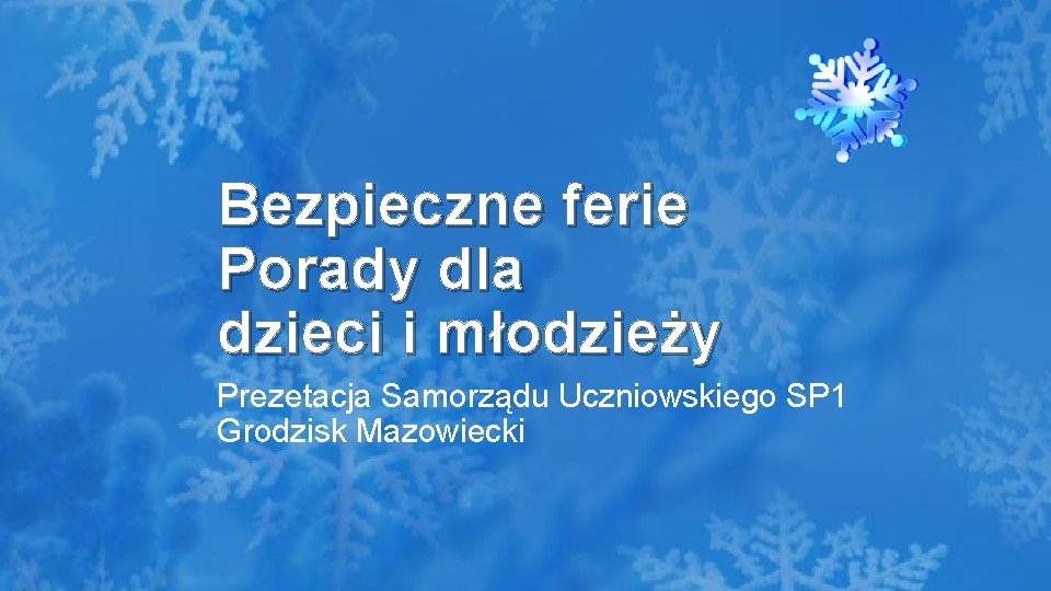 Bezpieczne ferie Porady dla dzieci i młodzieży Prezetacja Samorządu Uczniowskiego SP 1 Grodzisk Mazowiecki