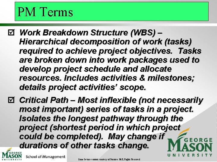 PM Terms þ Work Breakdown Structure (WBS) – Hierarchical decomposition of work (tasks) required PM Terms þ Work Breakdown Structure (WBS) – Hierarchical decomposition of work (tasks) required