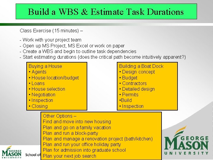 Build a WBS & Estimate Task Durations Class Exercise (15 minutes) – - Work Build a WBS & Estimate Task Durations Class Exercise (15 minutes) – - Work