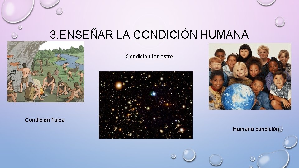 3. ENSEÑAR LA CONDICIÓN HUMANA Condición terrestre Condición física Humana condición 