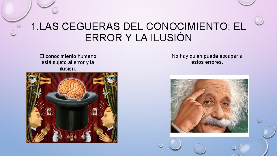 1. LAS CEGUERAS DEL CONOCIMIENTO: EL ERROR Y LA ILUSIÓN El conocimiento humano está