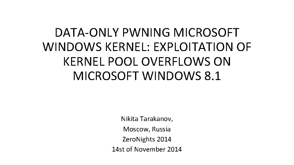 DATA-ONLY PWNING MICROSOFT WINDOWS KERNEL: EXPLOITATION OF KERNEL POOL OVERFLOWS ON MICROSOFT WINDOWS 8.